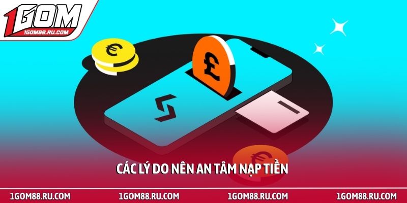 Nạp Tiền 1 Các lý do nên an tâm nạp tiền