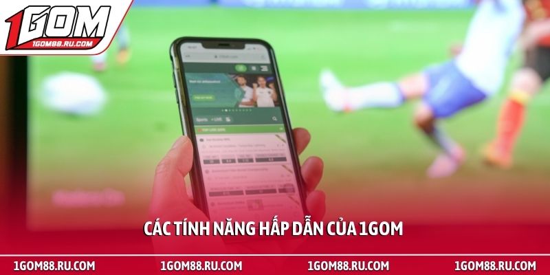 Trang chủ 70 Các tính năng hấp dẫn của 1Gom