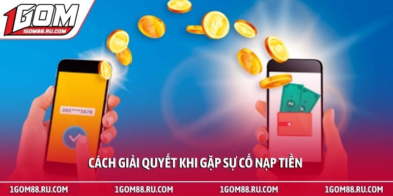 Nạp Tiền 3 Cách giải quyết khi gặp sự cố nạp tiền