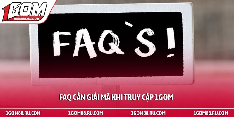 Trang chủ 71 FAQ cần giải mã khi truy cập 1Gom