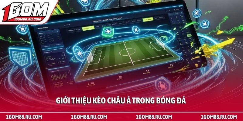 Kèo châu Á - Hướng dẫn soi kèo chuẩn xác tại trang 1Gom 2 Giới thiệu kèo châu Á trong bóng đá
