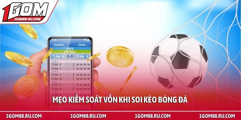 Phần mềm soi kèo bóng đá - Bí quyết làm chủ cuộc chơi 4 Mẹo kiểm soát vốn khi soi kèo bóng đá