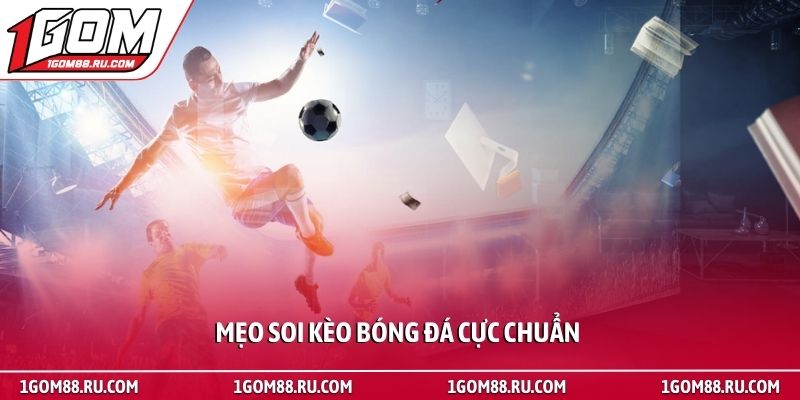 Kèo tài xỉu - Bí quyết đọc bảng tỷ lệ hiệu quả tại 1Gom 3 Mẹo soi kèo bóng đá cực chuẩn