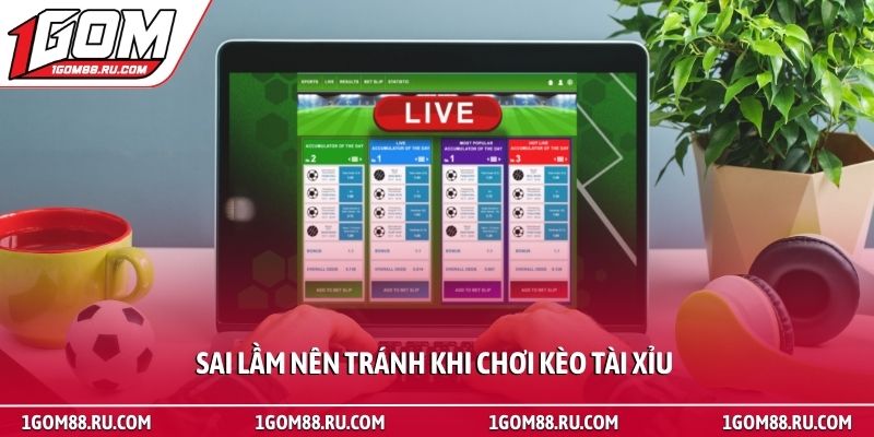 Kèo tài xỉu - Bí quyết đọc bảng tỷ lệ hiệu quả tại 1Gom 4 Sai lầm nên tránh khi chơi kèo tài xỉu